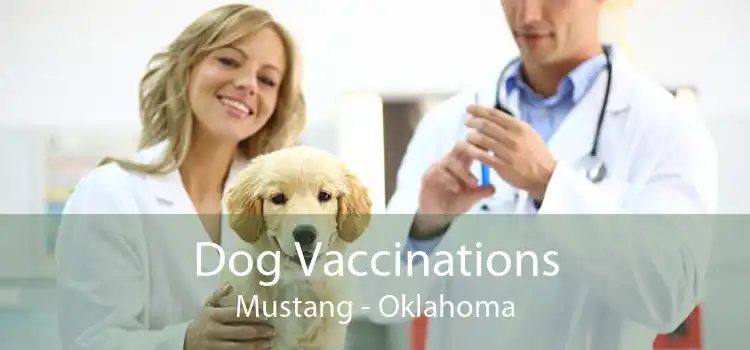 Dog Vaccinations Mustang - Oklahoma
