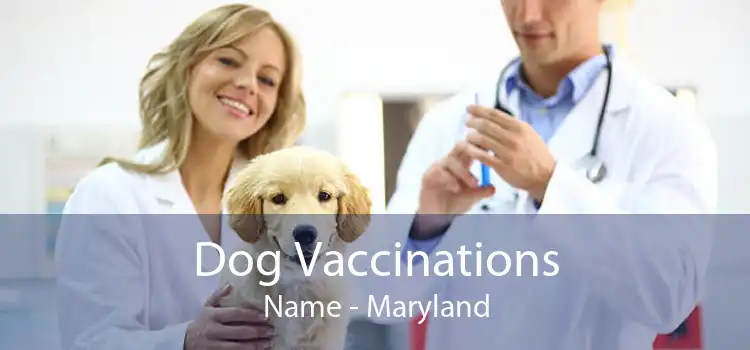Dog Vaccinations Name - Maryland