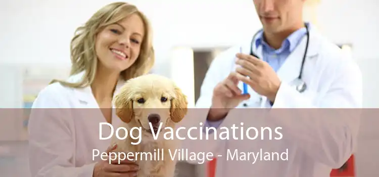 Dog Vaccinations Peppermill Village - Maryland