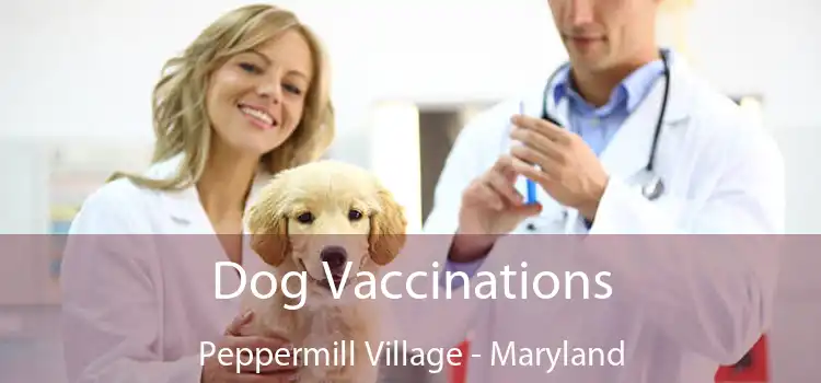 Dog Vaccinations Peppermill Village - Maryland
