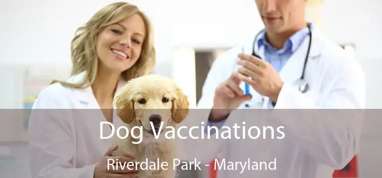 Dog Vaccinations Riverdale Park - Maryland