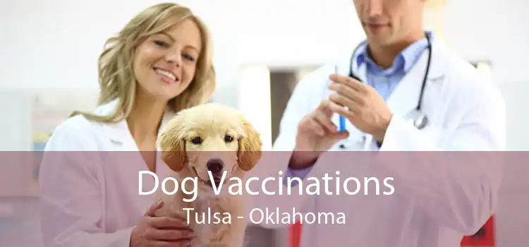 Dog Vaccinations Tulsa - Oklahoma